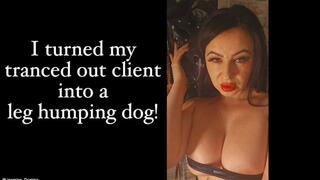 I turned my tranced out client into a leg humping bitch!