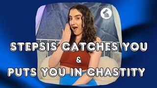 Stepsis Catches You & Puts You In Chastity!