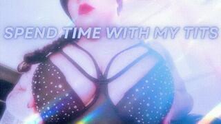 Spend Time With My Tits