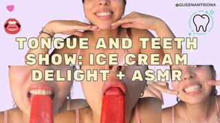 Tongue and Teeth Show: Ice Cream Delight + ASMR