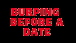 BURPING BEFORE MY DATE
