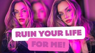 MAKE THE ULTIMATE SACRIFICE: LEAVE YOUR WIFE & RUIN YOUR LIFE FOR ME! [Homewrecking, Blackmail Fantasy]