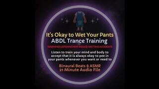 It's Okay to Wet Your Pants ABDL Trance Training