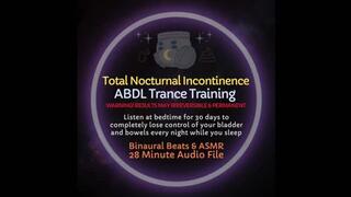 Total Nocturnal Incontinence ABDL Trance Training - Listen at bedtime to completely erase bladder & bowel control whenever rest