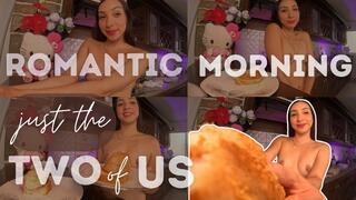 ROMANTIC MORNING, JUST THE TWO OF US