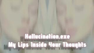 Hallucination exe My Lips Inside Your Thoughts MOV