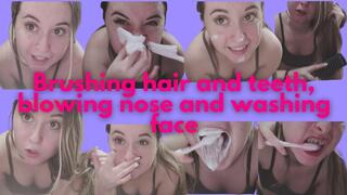 Brushing my hair, my teeth and blowing my nose