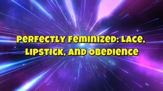 Perfectly Feminized: Lace, Lipstick, and Obedience 10 min