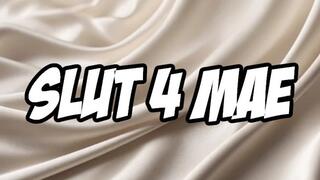 Slut 4 Mae