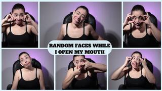 RANDOM FACES WHILE I OPEN MY MOUTH
