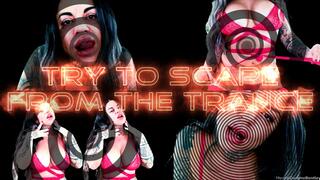 TRY TO ESCAPE FROM THE TRANCE