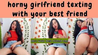 Horny girlfriend texting your best friend