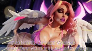 Pathetic Office Worm: Jerk Off While I Laugh at You