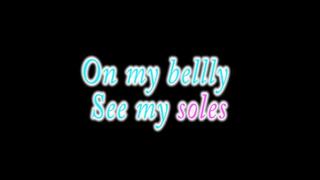 On my belly See my soles