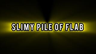 Slimy Pile Of Flab