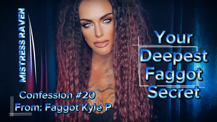 YOUR DEEPEST FAGGOT SECRET - CONFESSION #20: FAGGOT KYLE P - PORNMEKA
