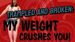 Trampled and Broken: My Weight Crushes You