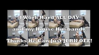 Caught My House Husband Jerking Off - OH HELL NO