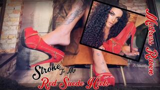 STROKE TO MY RED SUEDE HIGH HEELS