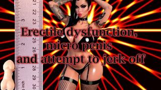 Erectile dysfunction, micro penis and attempt to jerk off 14 min