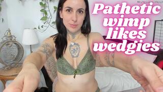 Pathetic wimp likes wedgies smaller file version mp4