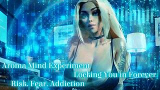 Aroma Mind Experiment - Locking You in Forever - Risk Fear Addiction