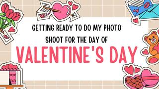 GETTING READY TO DO MY PHOTO SHOOT FOR THE DAY OF VALENTINES DAY