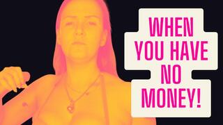 When You Have No Money