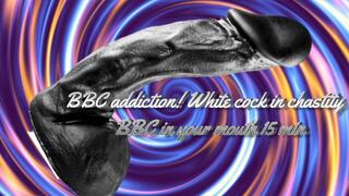 BBC addiction! White cock in chastity - BBC in your mouth 15 min