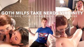 Goth Milf Take Nerd's Virginity! With Freshie Juice and Larkin Love