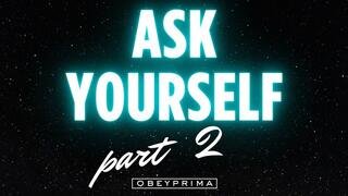 Ask Yourself: Pt 2