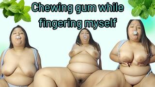 Chewing gum while fingering myself