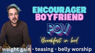 Encourager Boyfriend POV - breakfast in bed