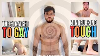 The straight to gay mindfucking touch