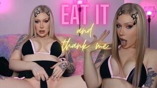 Eat your cum and thank me