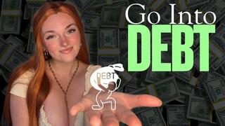 Go Into Debt - Findom Financial Domination Human ATM Wallet Greedy Brat TPE Total Power Exchange Blackmail Homewreck Homewrecking Humiliation Manipulation