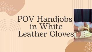 POV handjobs in white leather gloves