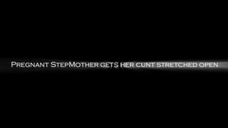 Pregnant stepmom gets her cunt stretched open