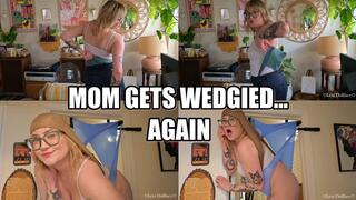 Mommy Get's Wedgied Again