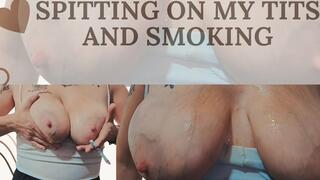 Smoking and spitting on my veiny tits