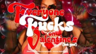 Everyone One Fucks On Valentine's Day (but you!)