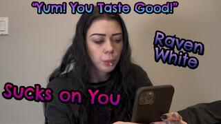 I'm gonna suck the Juices out Of You! - Raven White