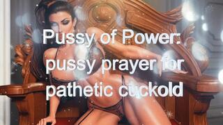Pussy of Power: Pussy prayer for pathetic cuckold