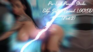 Pre-Lock Punish Stroke Edge Suffer Ruined LOCKED (Part 2)