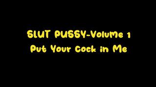Slut Pussy Volume 1-Put Your Cock in Me