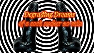 Degrading Dreams of a cock sucker 20 min