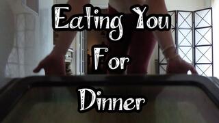 Eating You For Dinner (Custom)