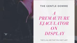 The Gentle Domme-A Premature Ejaculator on Display-CFNM-Exhibitionism-Chastity-Premature Ejaculation