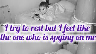 I try to rest but I feel like the one who is spying on me