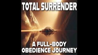 Total Surrender: A Full-Body Obedience Journey